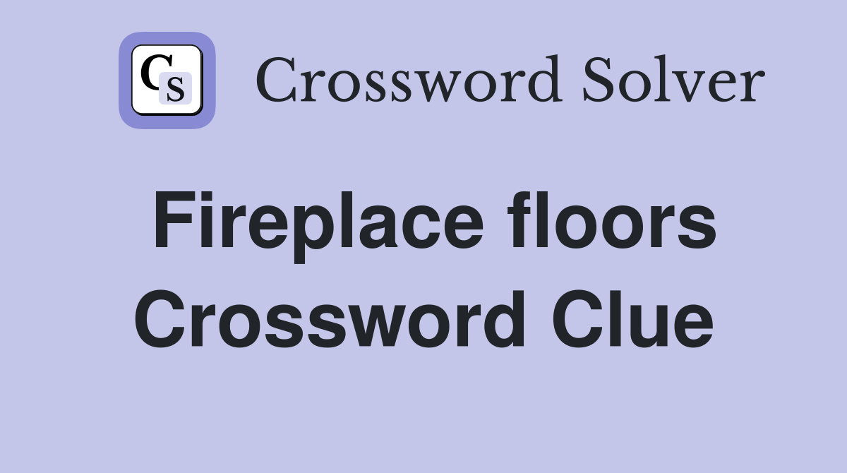 Fireplace floors Crossword Clue