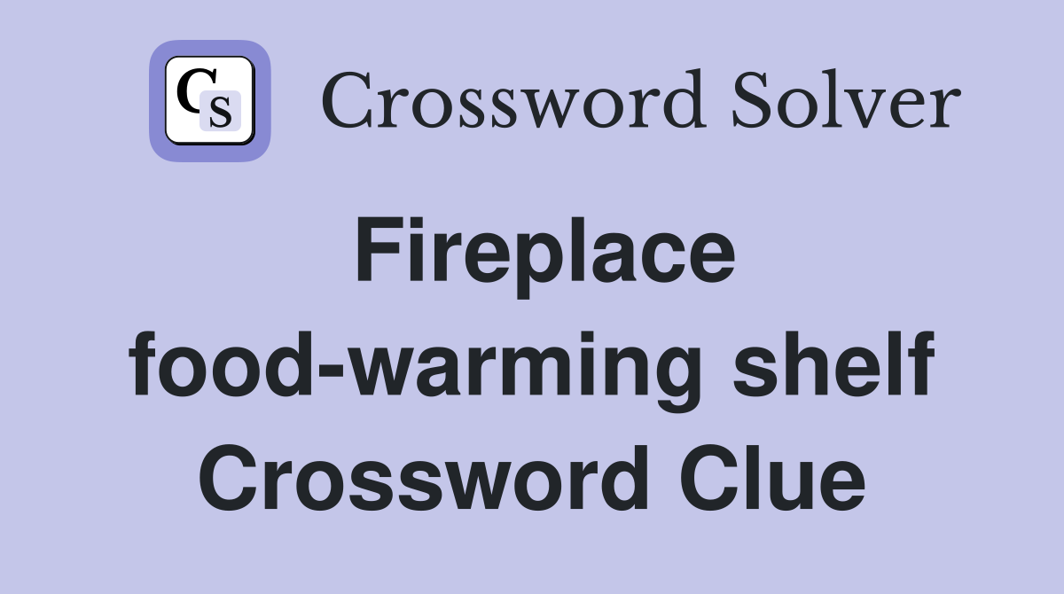 Fireplace food-warming shelf Crossword Clue