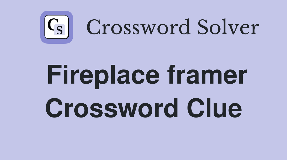 Fireplace framer Crossword Clue