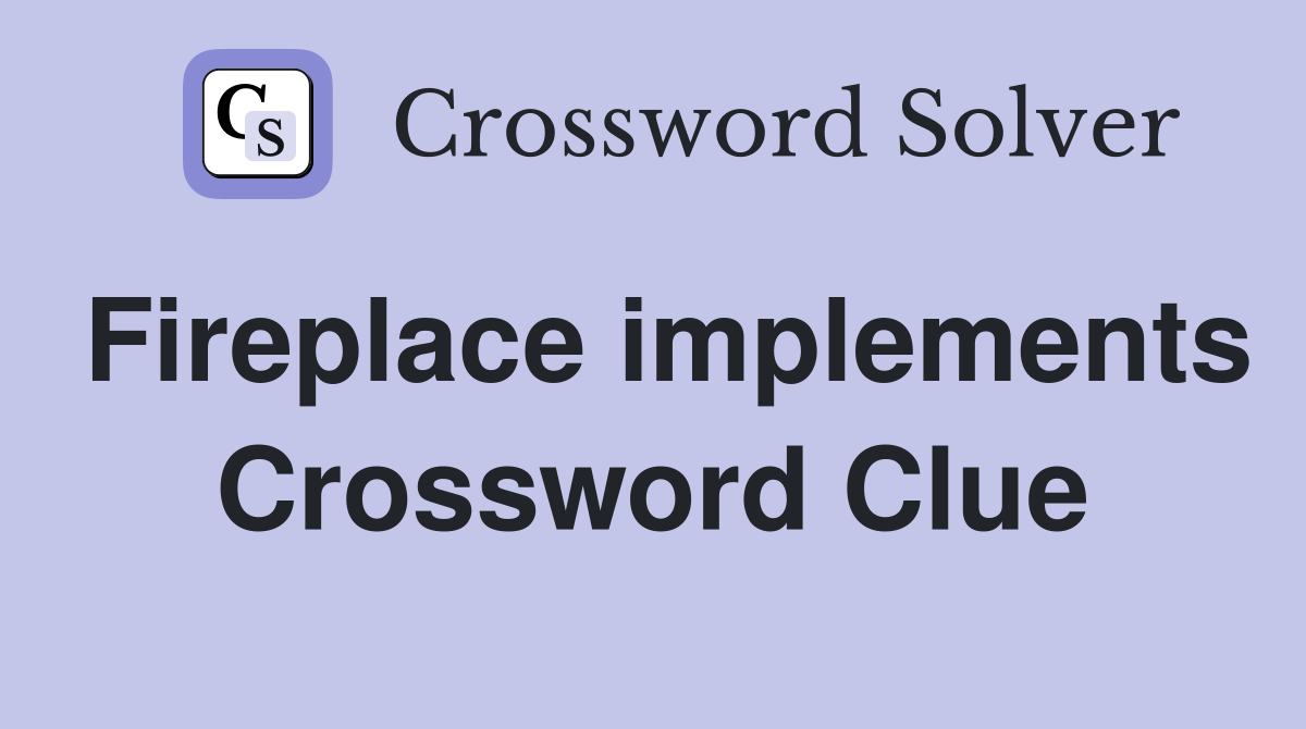 Fireplace implements Crossword Clue
