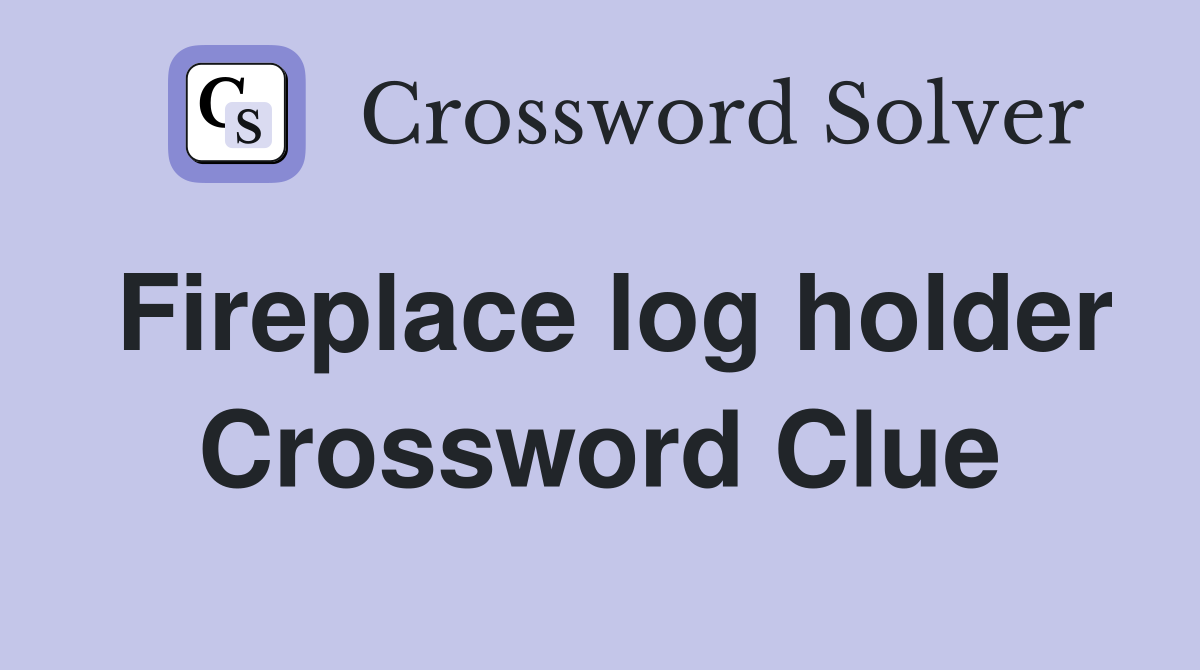 Fireplace log holder Crossword Clue