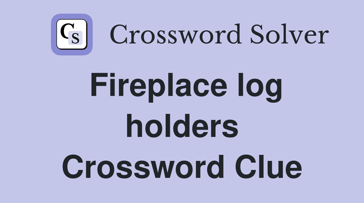 Fireplace log holders Crossword Clue