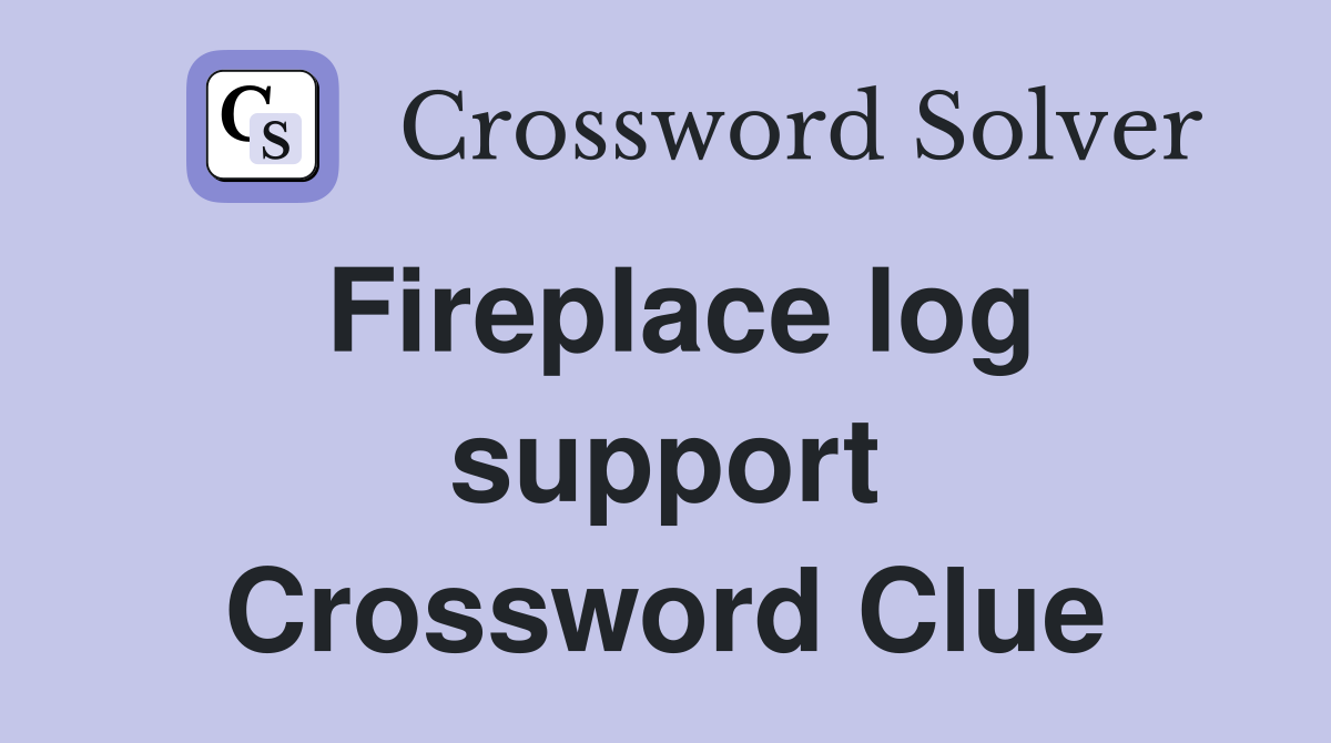 Fireplace log support Crossword Clue