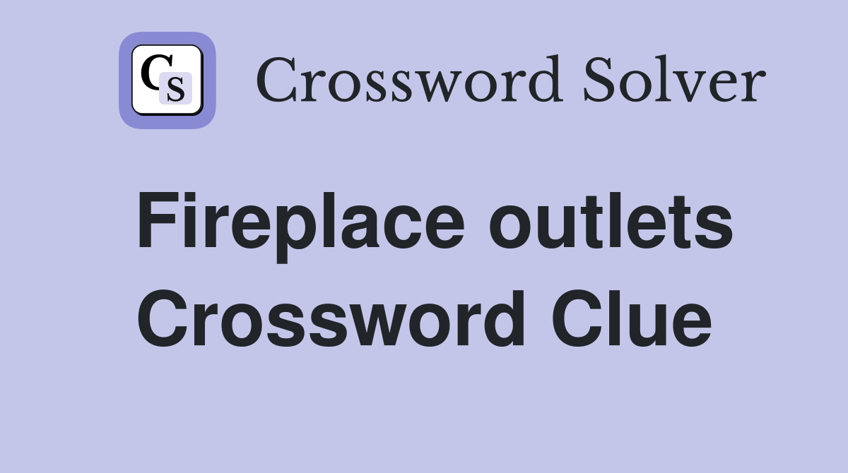 Fireplace outlets Crossword Clue