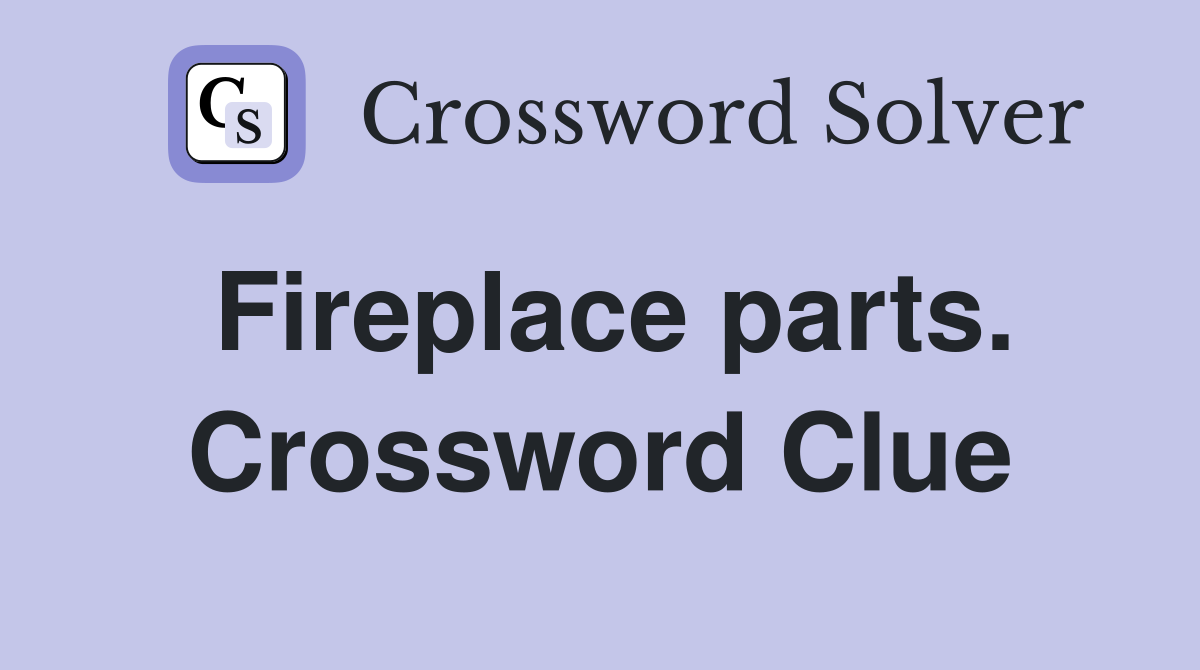 Fireplace parts. Crossword Clue