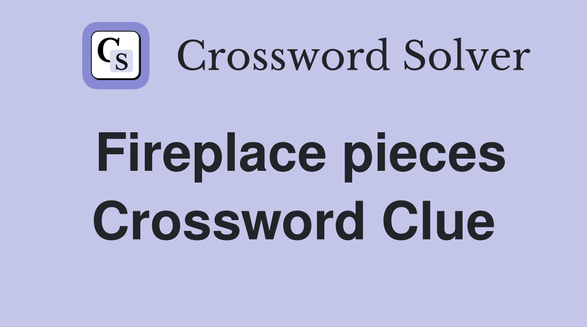 Fireplace pieces Crossword Clue
