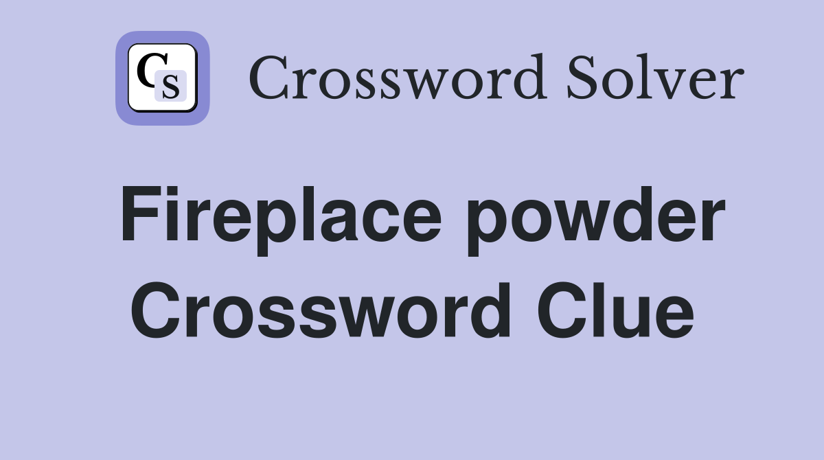 Fireplace powder Crossword Clue