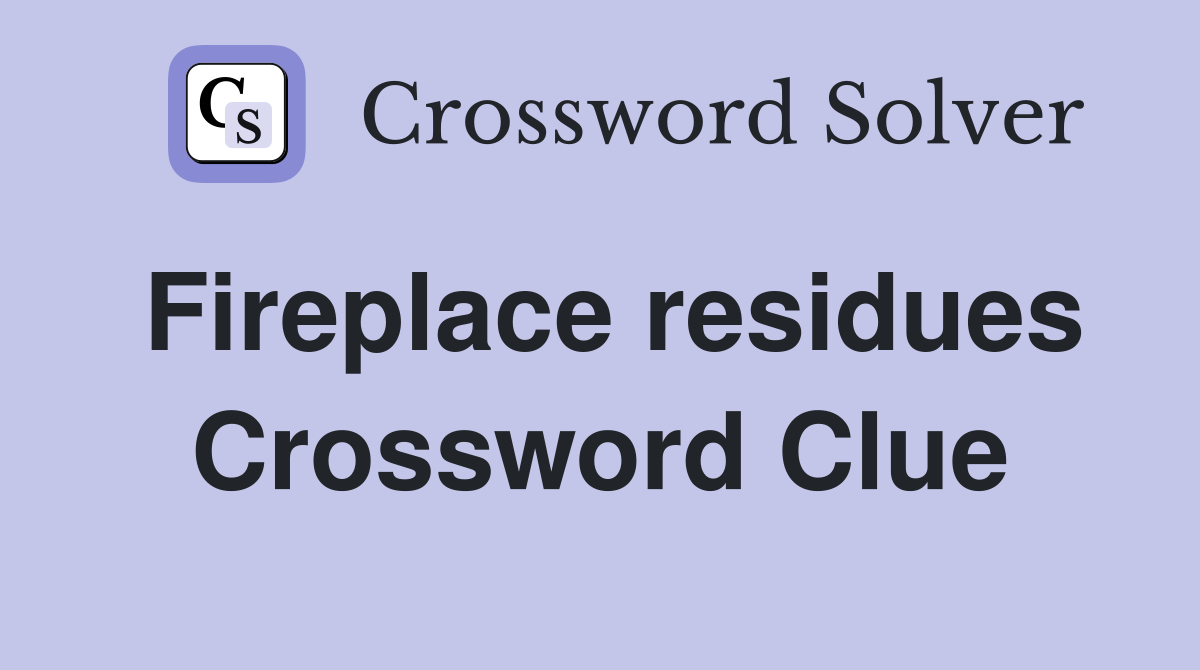 Fireplace residues Crossword Clue