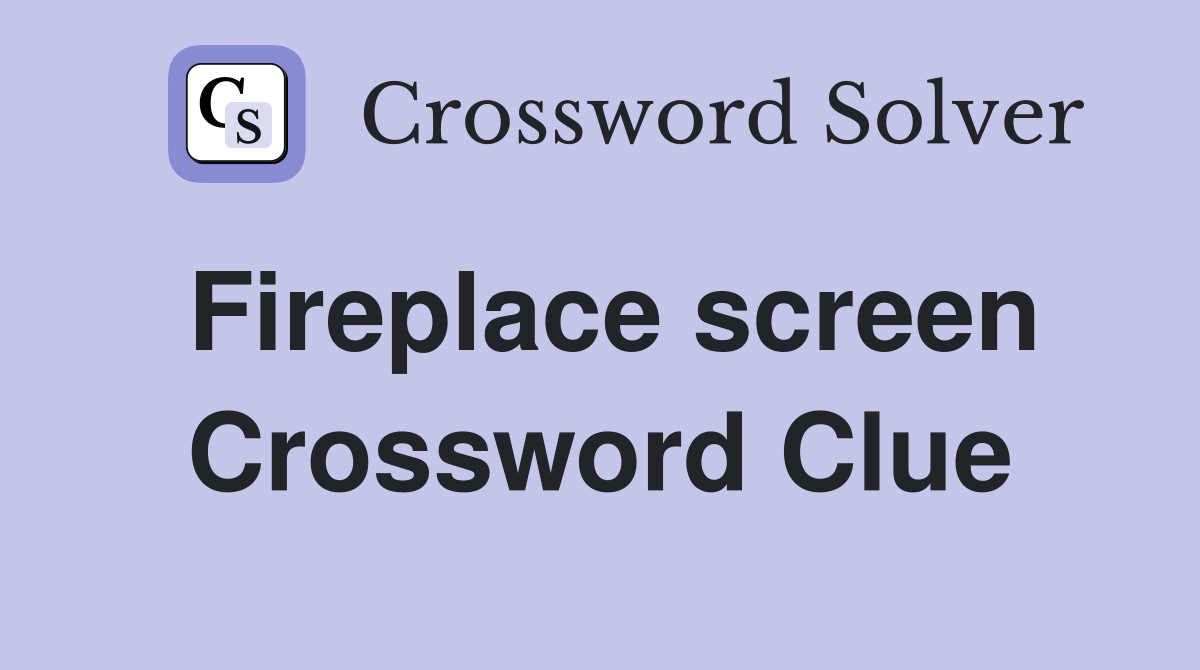 Fireplace screen Crossword Clue