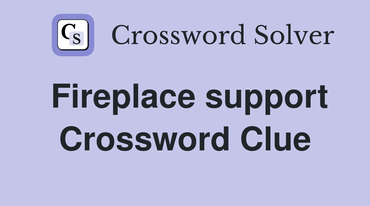 Fireplace support Crossword Clue