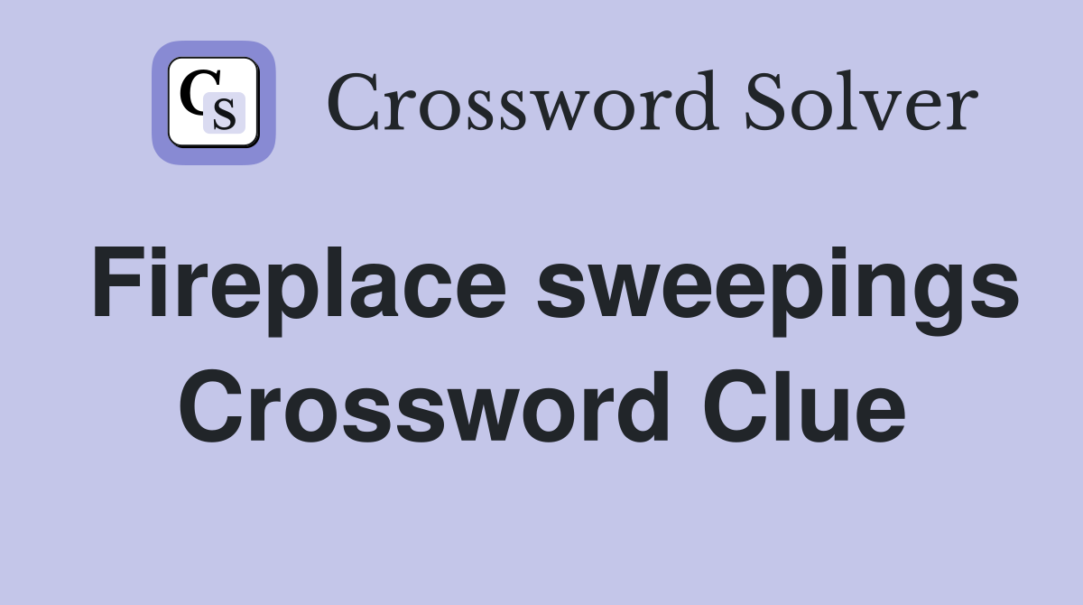 Fireplace sweepings Crossword Clue