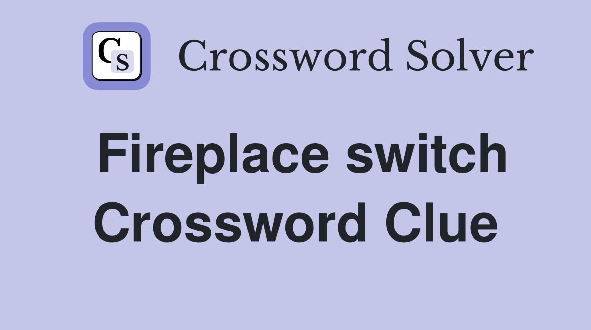 Fireplace switch Crossword Clue