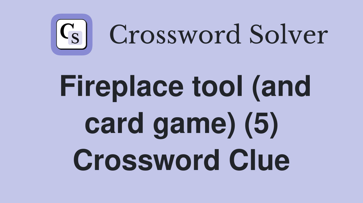 Fireplace tool (and card game) (5) Crossword Clue