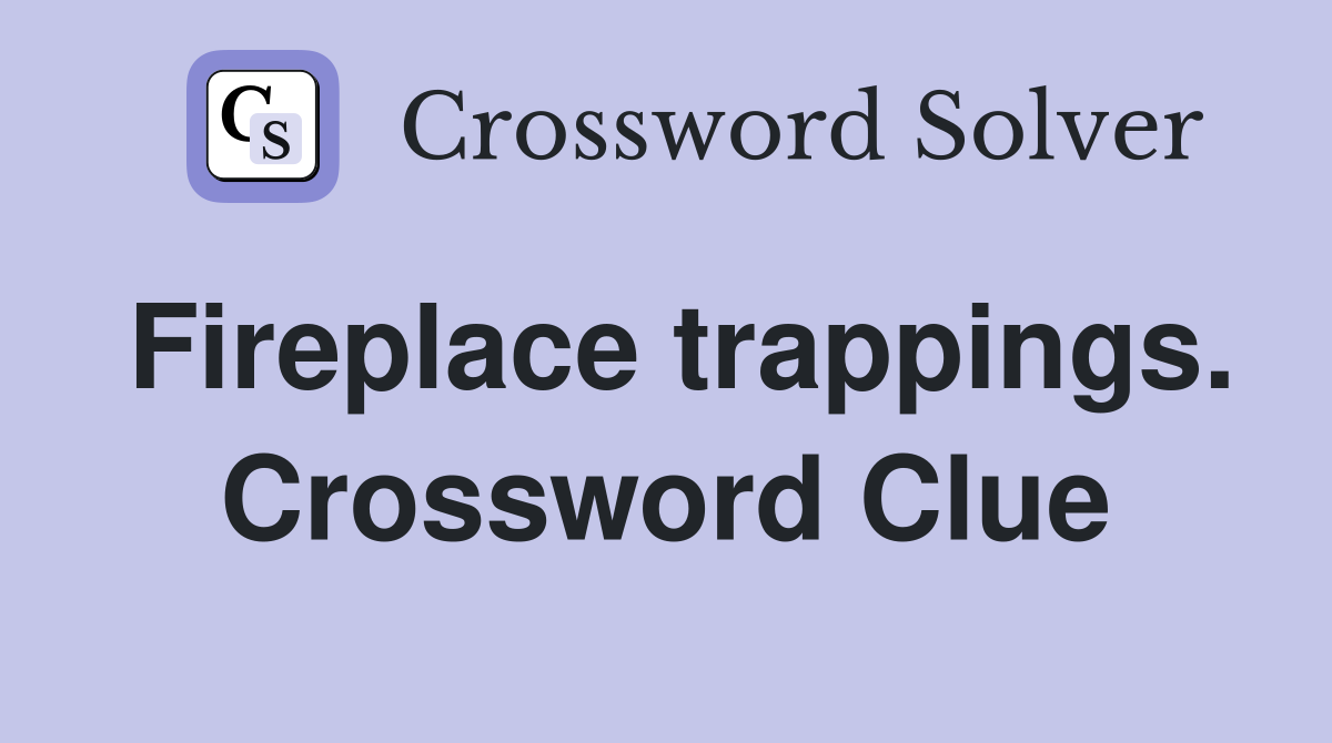 Fireplace trappings. Crossword Clue
