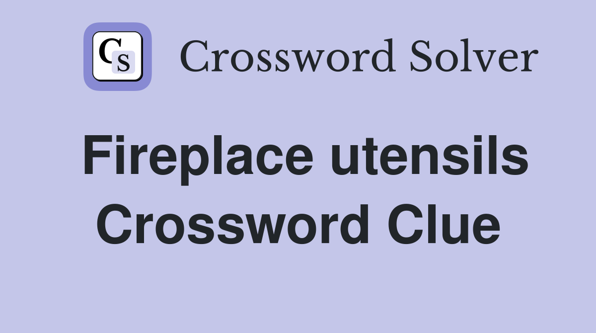 Fireplace utensils Crossword Clue