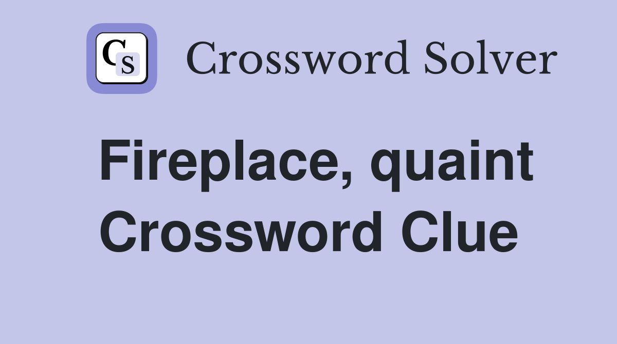 Fireplace, quaint Crossword Clue