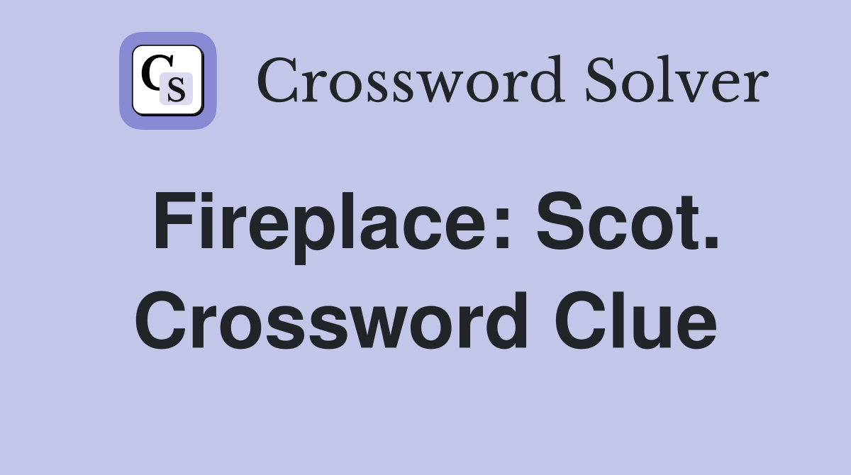 Fireplace: Scot. Crossword Clue