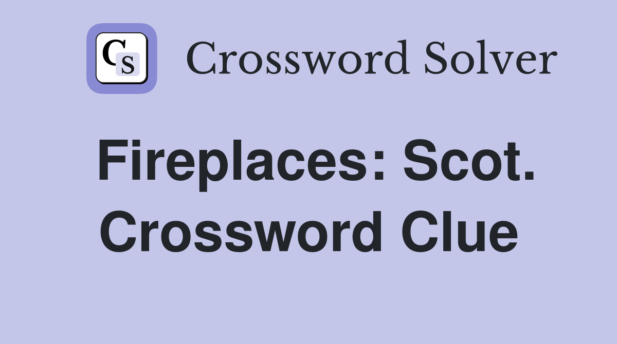 Fireplaces: Scot. Crossword Clue