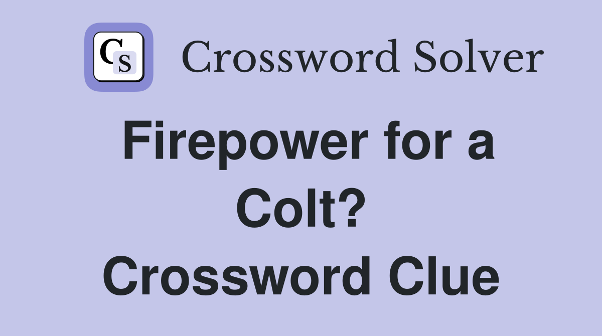 Firepower for a Colt? Crossword Clue