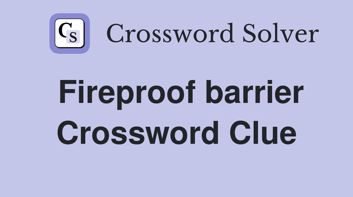 Fireproof barrier Crossword Clue