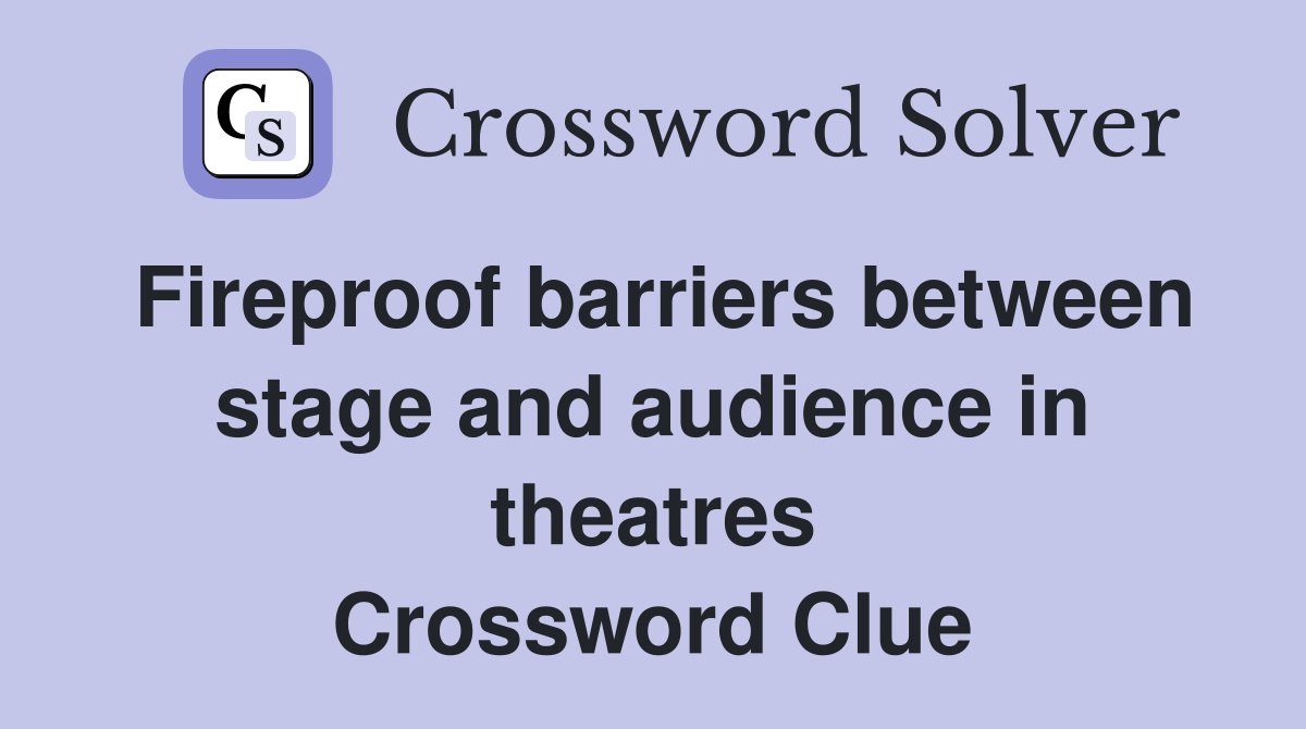 Fireproof barriers between stage and audience in theatres Crossword Clue