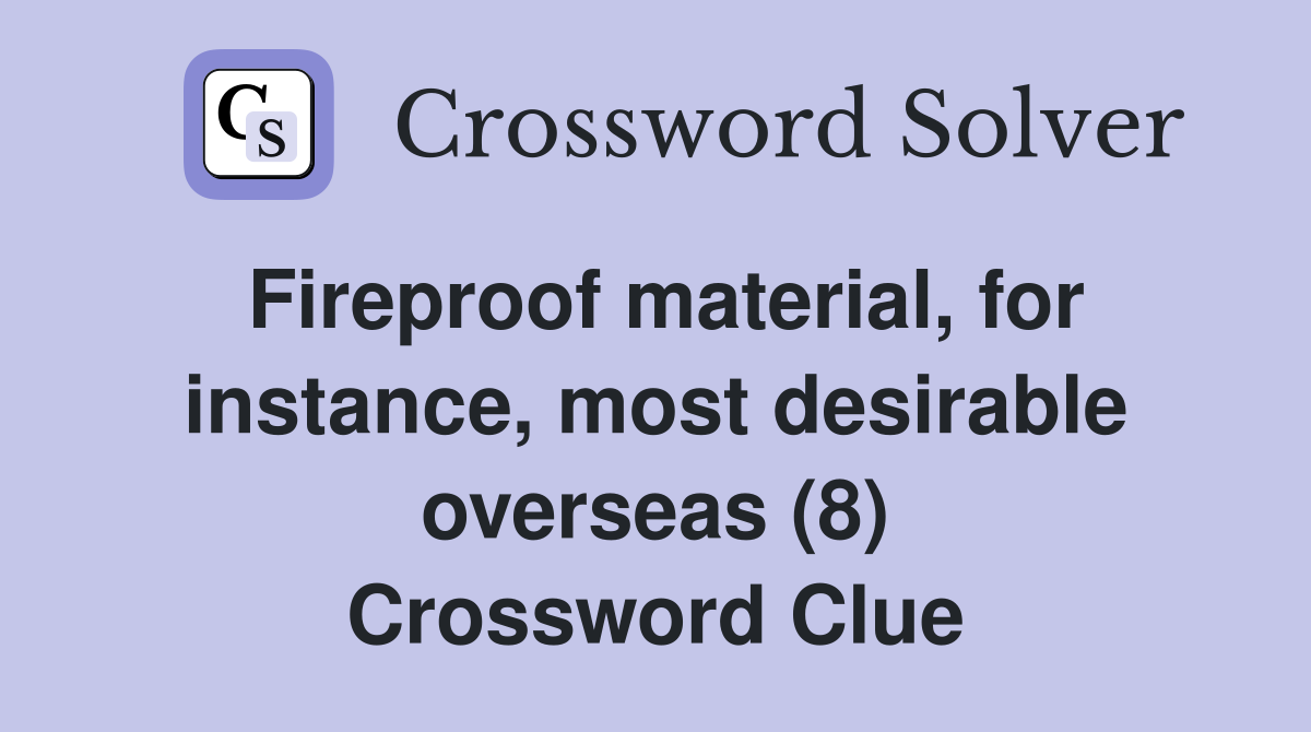 Fireproof material, for instance, most desirable overseas (8) Crossword Clue