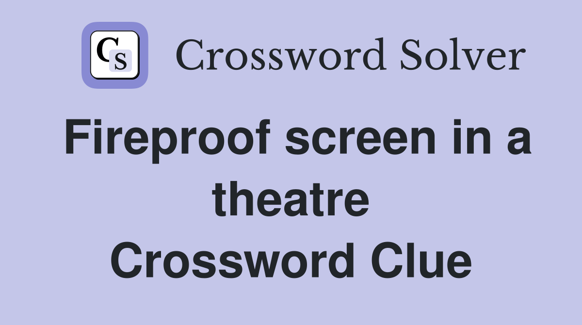 Fireproof screen in a theatre Crossword Clue