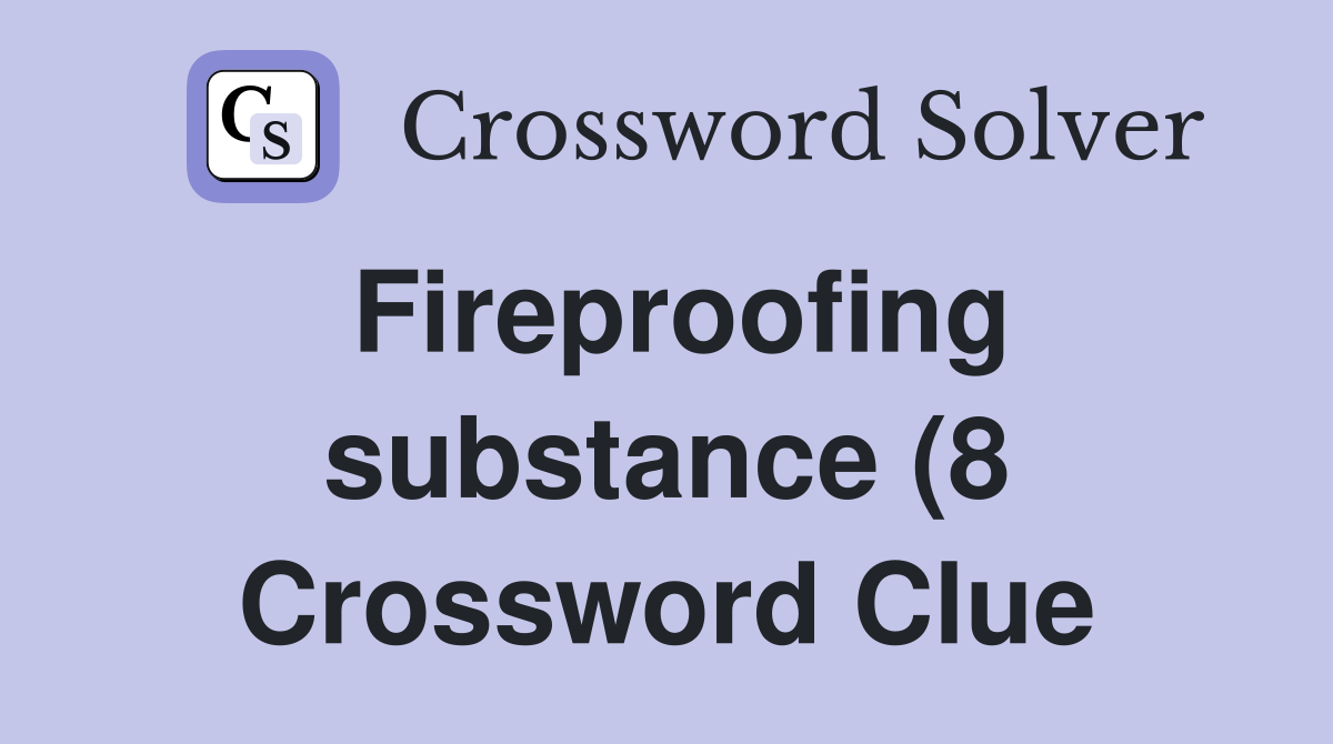 Fireproofing substance (8) Crossword Clue Answers Crossword Solver Fireproofing substance (8) Crossword Clue Answers Crossword Solver