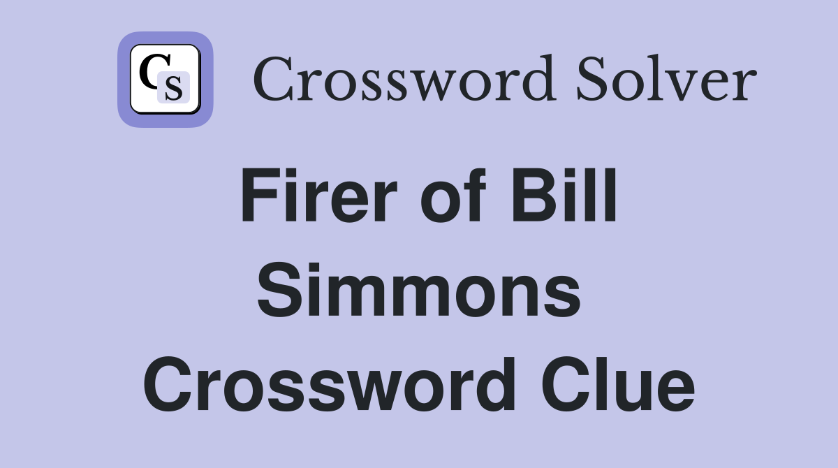 Firer of Bill Simmons Crossword Clue