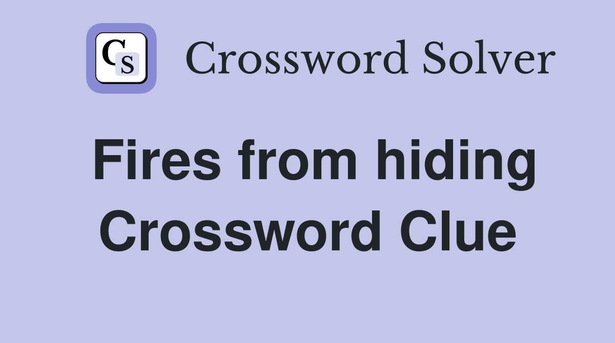 Fires from hiding Crossword Clue