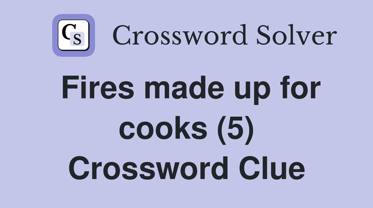 Fires made up for cooks (5) Crossword Clue