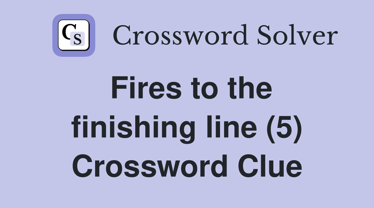 Fires to the finishing line (5) Crossword Clue