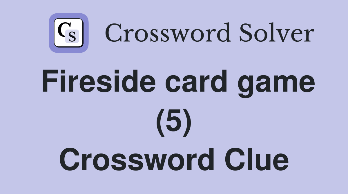 Fireside card game (5) Crossword Clue