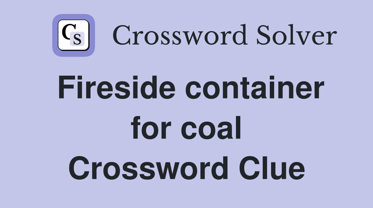 Fireside container for coal Crossword Clue