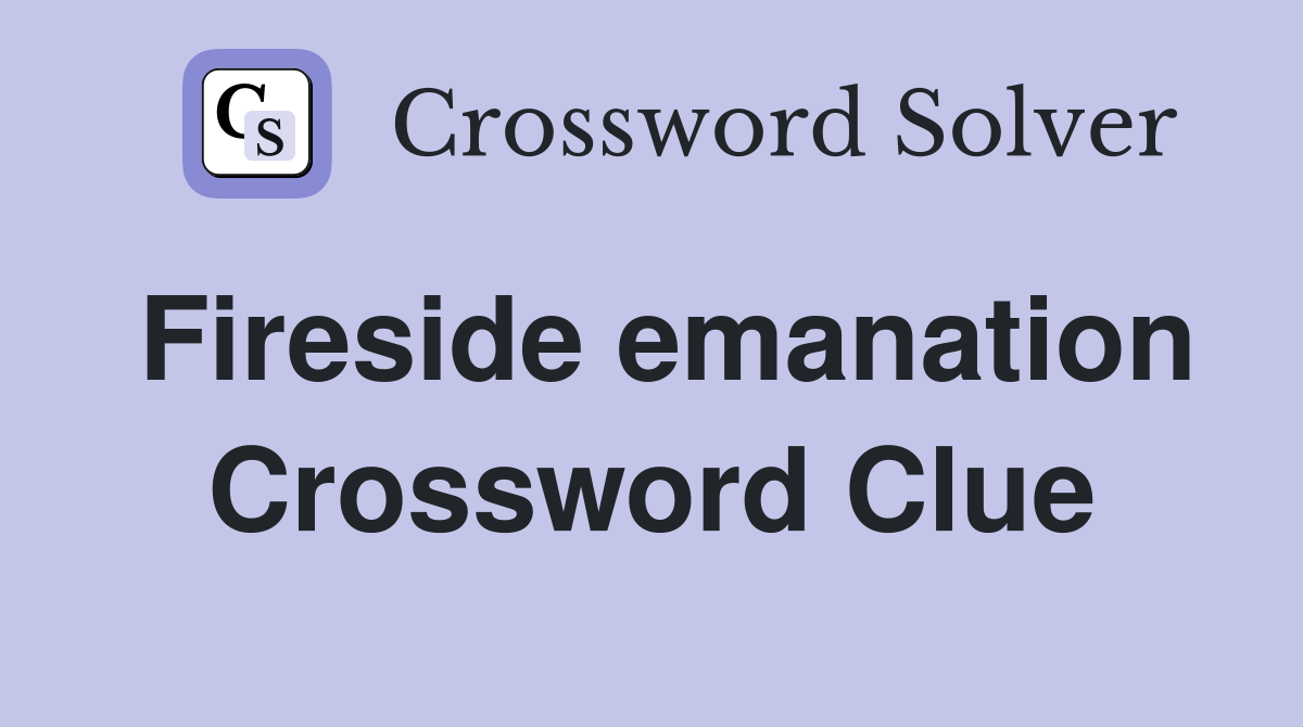 Fireside emanation Crossword Clue