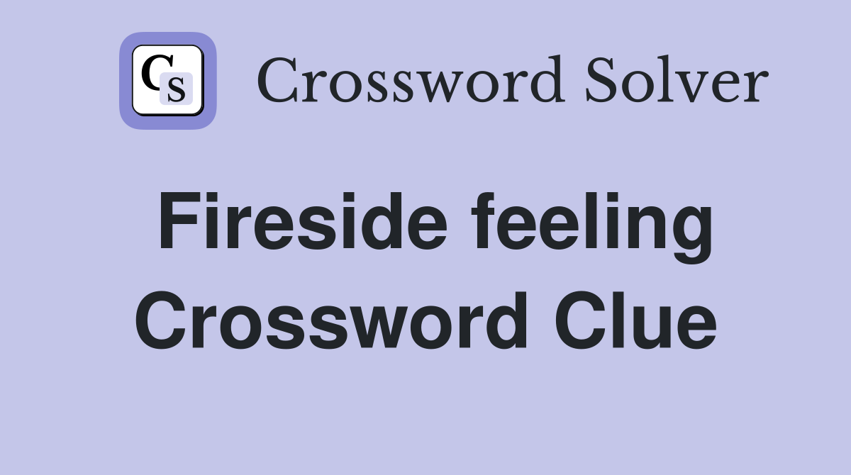 Fireside feeling Crossword Clue