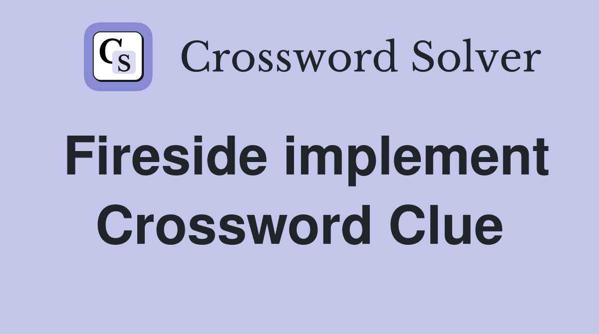 Fireside implement Crossword Clue