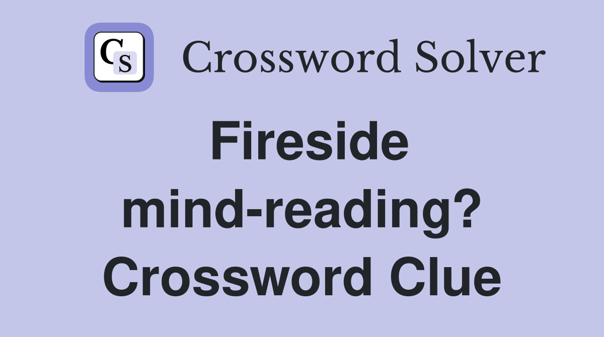 Fireside mind-reading? Crossword Clue