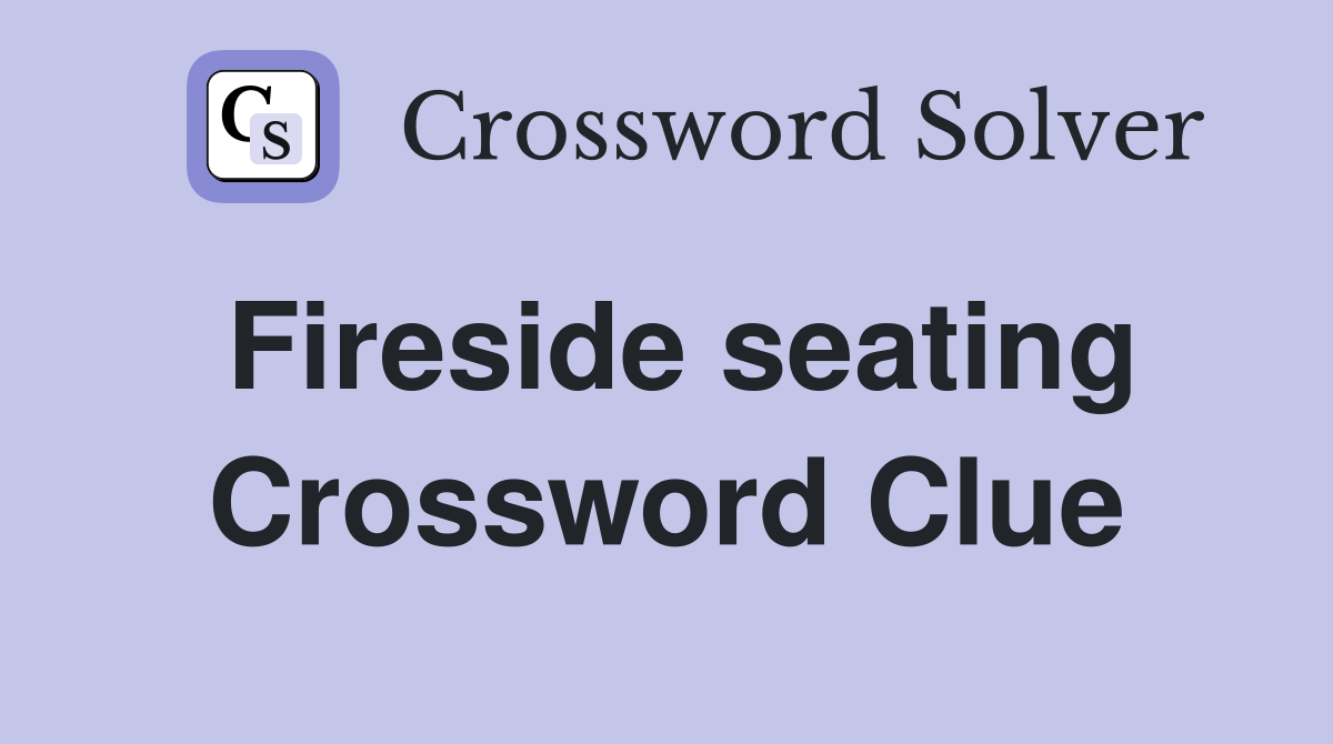 Fireside seating Crossword Clue