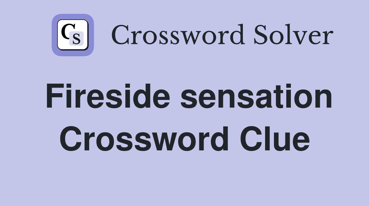 Fireside sensation Crossword Clue