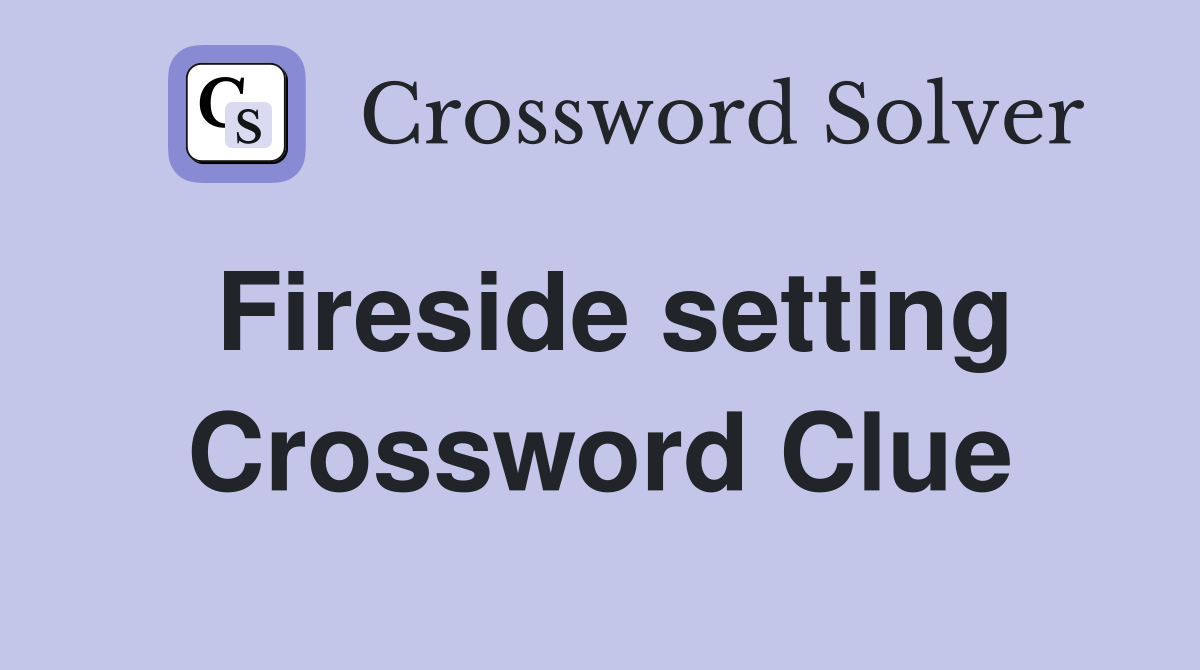 Fireside setting Crossword Clue