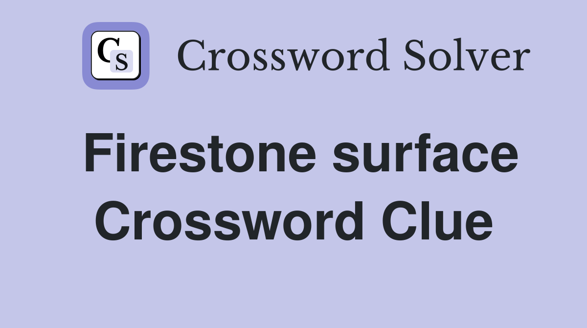Firestone surface Crossword Clue