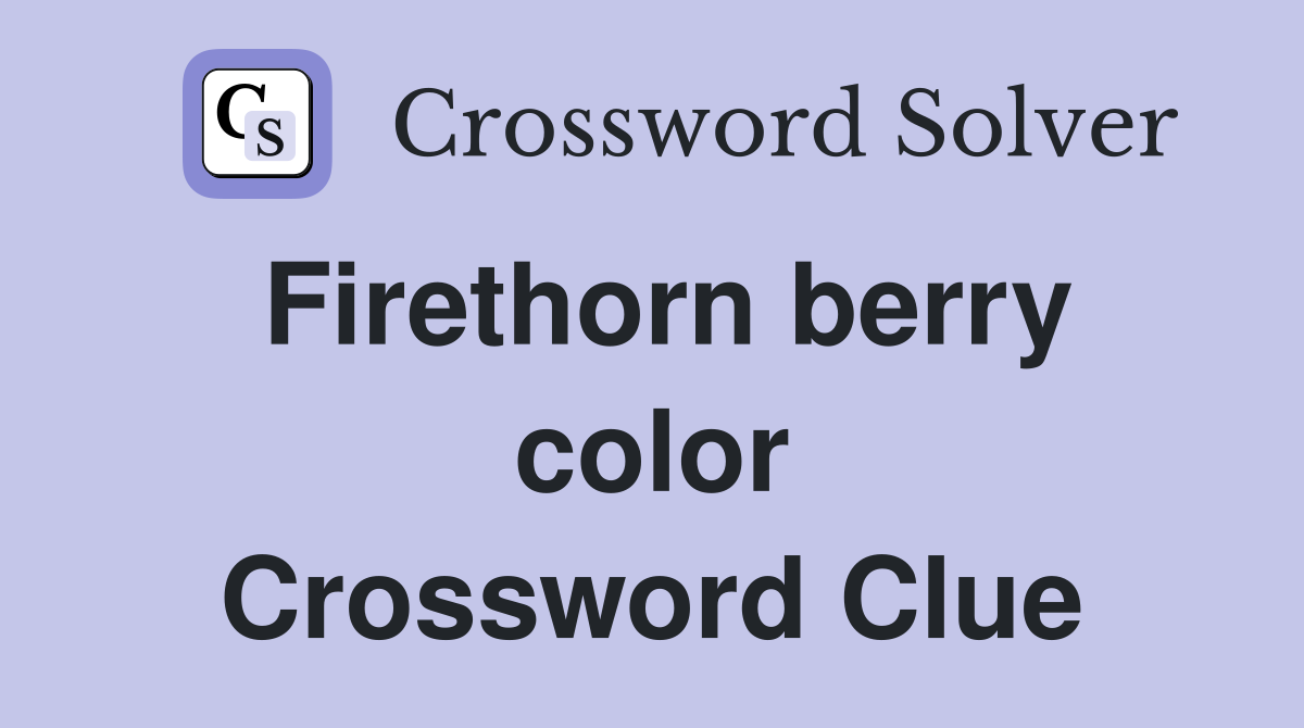 Firethorn berry color Crossword Clue