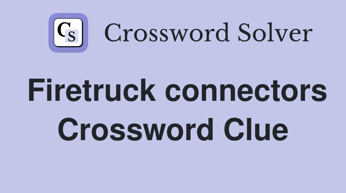 Firetruck connectors Crossword Clue