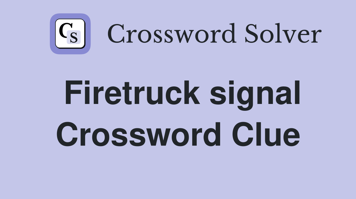 Firetruck signal Crossword Clue