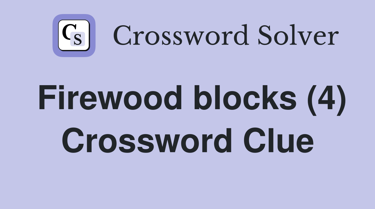 Firewood blocks (4) Crossword Clue