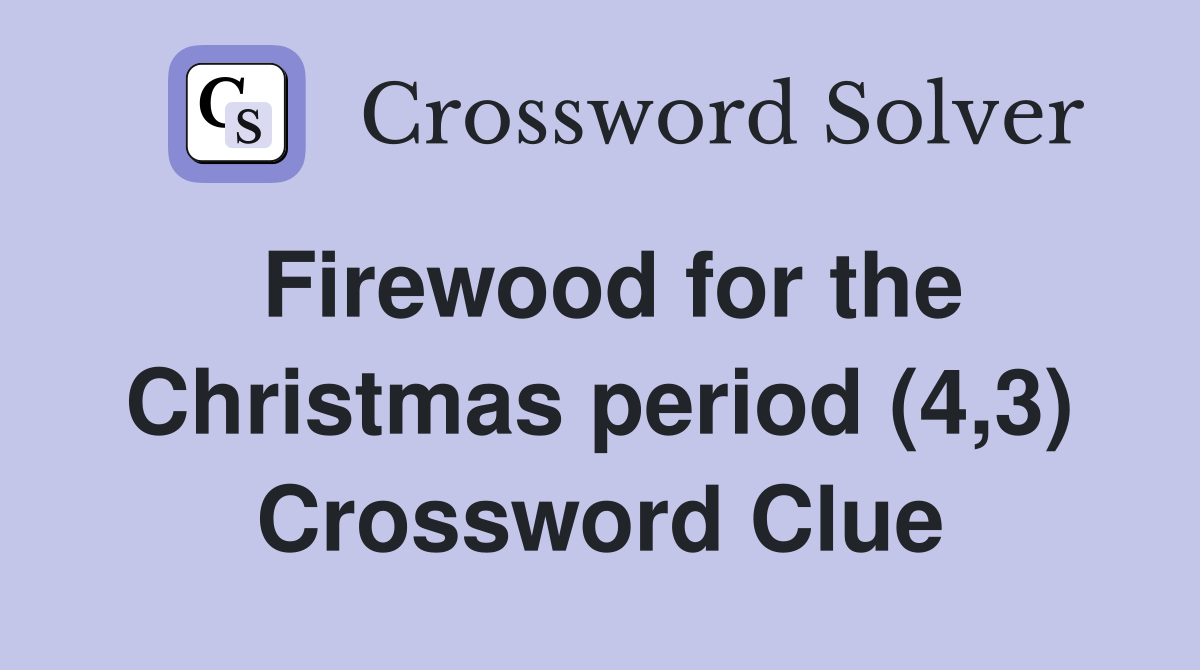 Firewood for the Christmas period (4,3) Crossword Clue