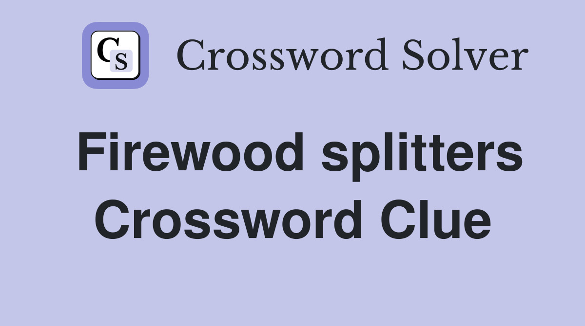 Firewood splitters Crossword Clue