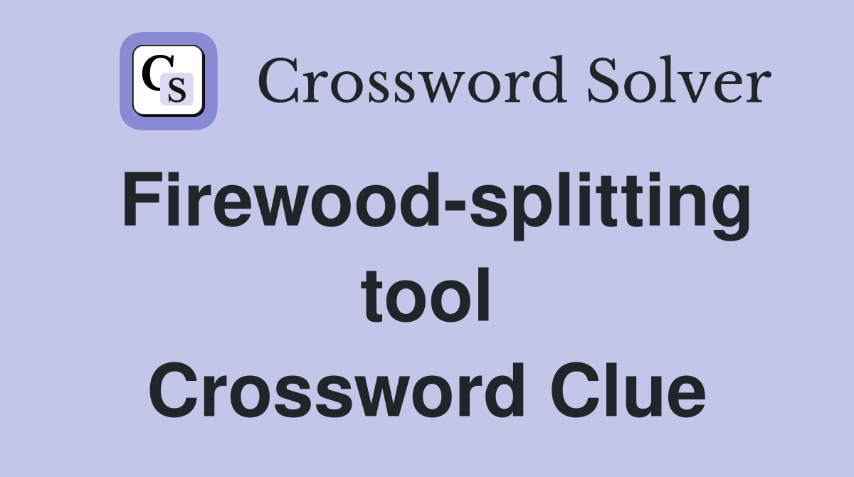 Firewood-splitting tool Crossword Clue