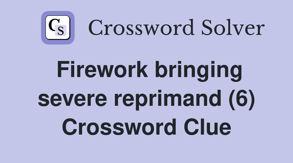 Firework bringing severe reprimand (6) Crossword Clue